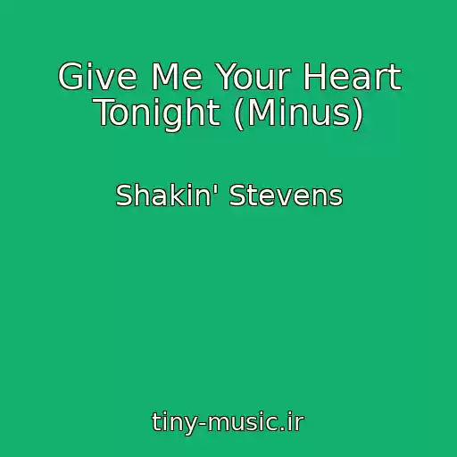 کاور آهنگ Give Me Your Heart Tonight (Minus) از Shakin' Stevens