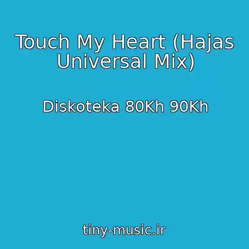 کاور آهنگ Touch My Heart (Hajas Universal Mix) از Diskoteka 80Kh 90Kh
