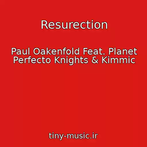 کاور آهنگ Resurection از Paul Oakenfold Feat. Planet Perfecto Knights & Kimmic