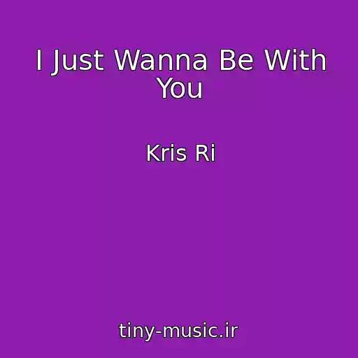کاور آهنگ I Just Wanna Be With You از Kris Ri