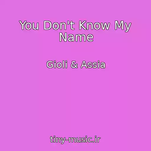کاور آهنگ You Don't Know My Name از Gioli & Assia