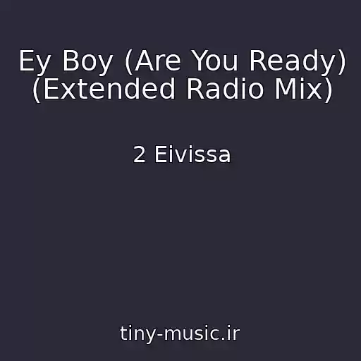 کاور آهنگ Ey Boy (Are You Ready) (Extended Radio Mix) از 2 Eivissa