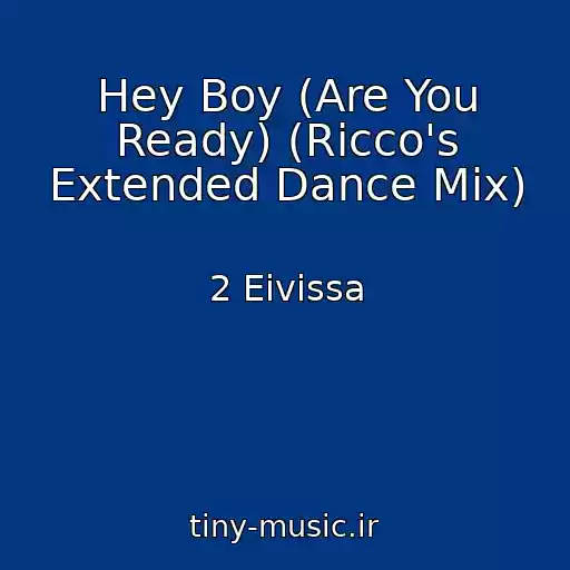کاور آهنگ Hey Boy (Are You Ready) (Ricco's Extended Dance Mix) از 2 Eivissa