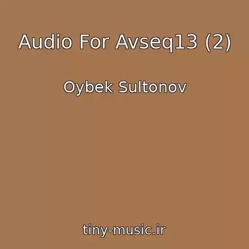 کاور آهنگ Audio For Avseq13 (2) از Oybek Sultonov