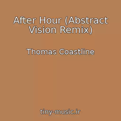 کاور آهنگ After Hour (Abstract Vision Remix) از Thomas Coastline