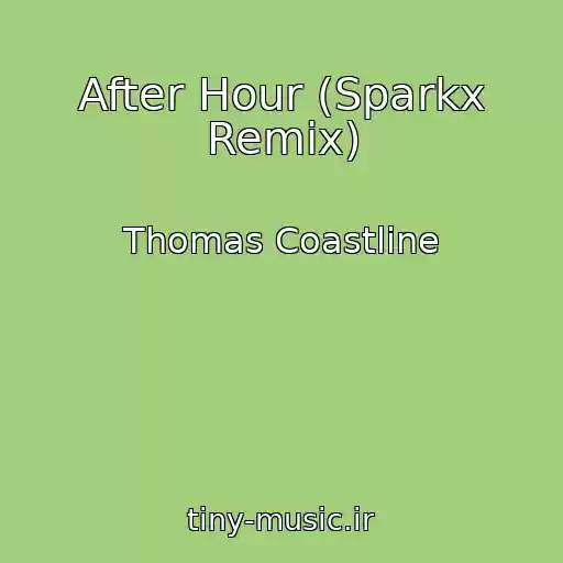 کاور آهنگ After Hour (Sparkx Remix) از Thomas Coastline