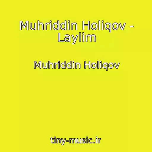 کاور آهنگ Muhriddin Holiqov - Laylim از Muhriddin Holiqov