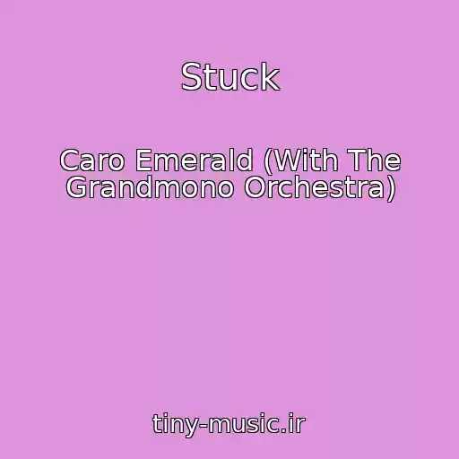 کاور آهنگ Stuck از Caro Emerald (With The Grandmono Orchestra)