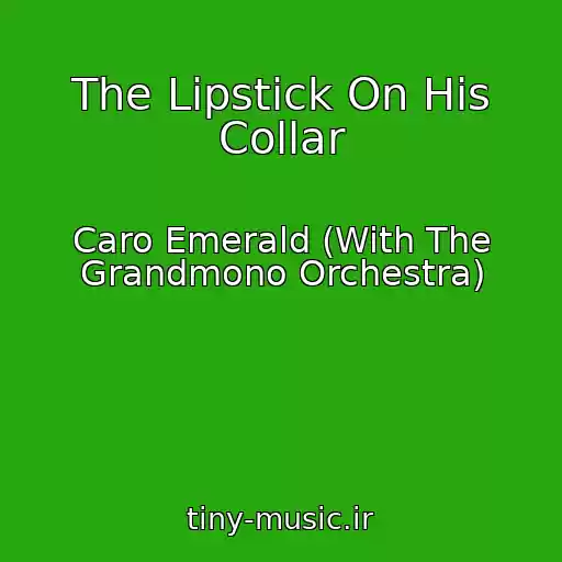 کاور آهنگ The Lipstick On His Collar از Caro Emerald (With The Grandmono Orchestra)
