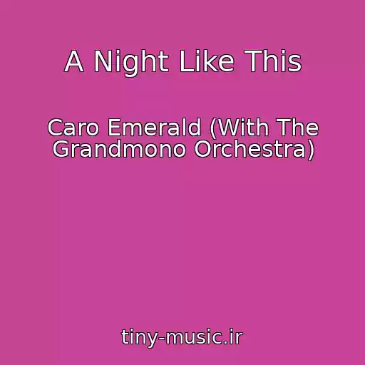 کاور آهنگ A Night Like This از Caro Emerald (With The Grandmono Orchestra)