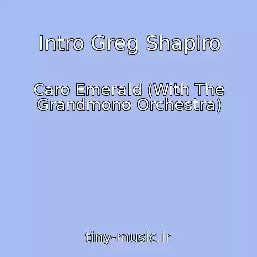 کاور آهنگ Intro Greg Shapiro از Caro Emerald (With The Grandmono Orchestra)