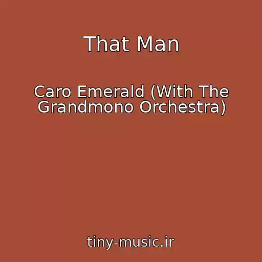 کاور آهنگ That Man از Caro Emerald (With The Grandmono Orchestra)