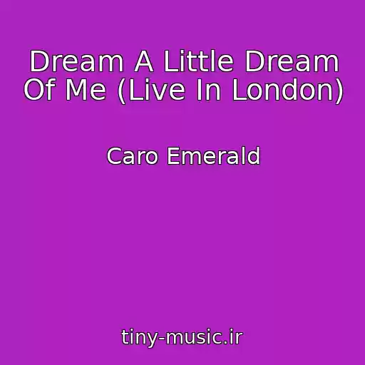 کاور آهنگ Dream A Little Dream Of Me (Live In London) از Caro Emerald