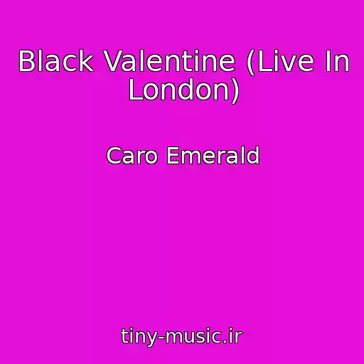 کاور آهنگ Black Valentine (Live In London) از Caro Emerald