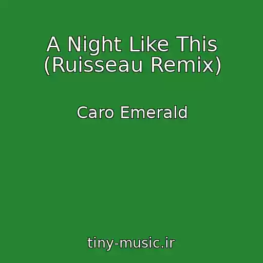 کاور آهنگ A Night Like This (Ruisseau Remix) از Caro Emerald