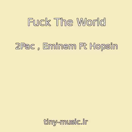 کاور آهنگ Fuck The World از 2Pac , Eminem Ft Hopsin