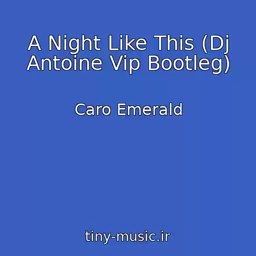 کاور آهنگ A Night Like This (Dj Antoine Vip Bootleg) از Caro Emerald