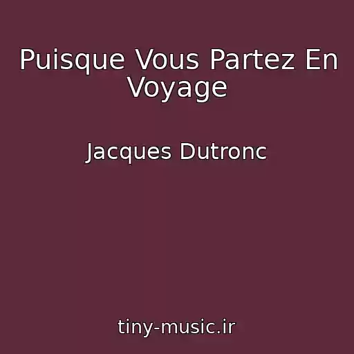 کاور آهنگ Puisque Vous Partez En Voyage از Jacques Dutronc