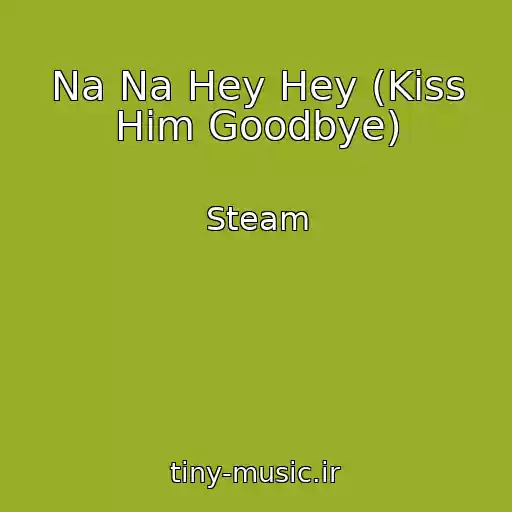 کاور آهنگ Na Na Hey Hey (Kiss Him Goodbye) از Steam