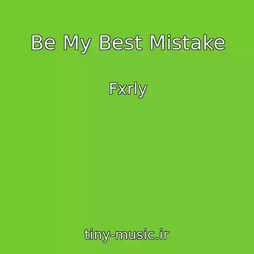 کاور آهنگ Be My Best Mistake از Fxrly