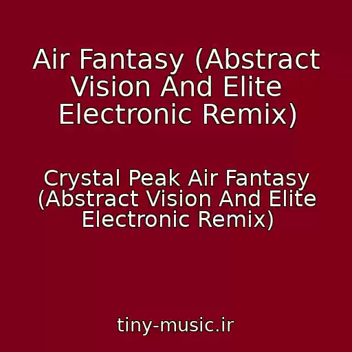کاور آهنگ Air Fantasy (Abstract Vision And Elite Electronic Remix) از Crystal Peak Air Fantasy (Abstract Vision And Elite Electronic Remix)
