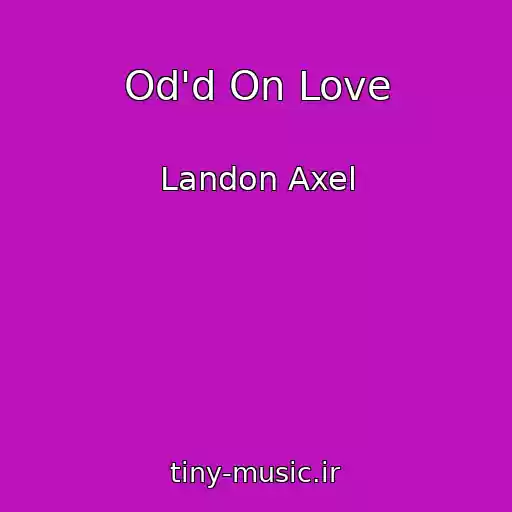 کاور آهنگ Od'd On Love از Landon Axel