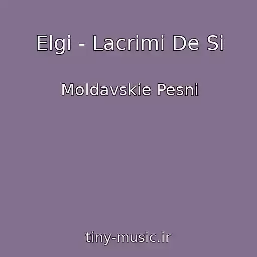 کاور آهنگ Elgi - Lacrimi De Si از Moldavskie Pesni