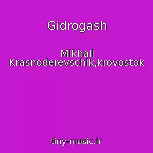 کاور آهنگ Gidrogash از Mikhail Krasnoderevschik,krovostok
