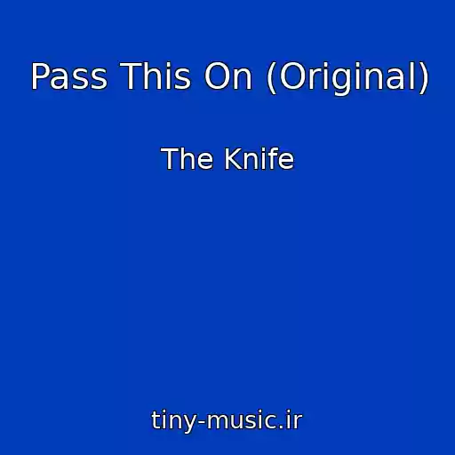 کاور آهنگ Pass This On (Original) از The Knife