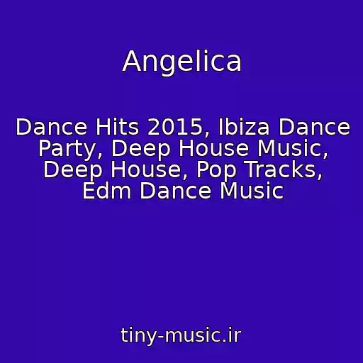 کاور آهنگ Angelica از Dance Hits 2015, Ibiza Dance Party, Deep House Music, Deep House, Pop Tracks, Edm Dance Music