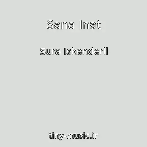 کاور آهنگ Sana Inat از Sura Iskenderli