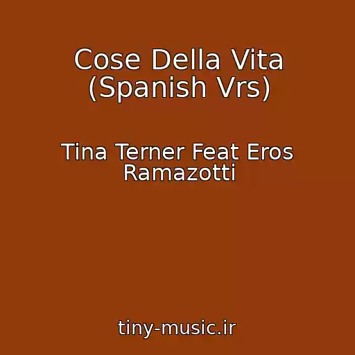 کاور آهنگ Cose Della Vita (Spanish Vrs) از Tina Terner Feat Eros Ramazotti