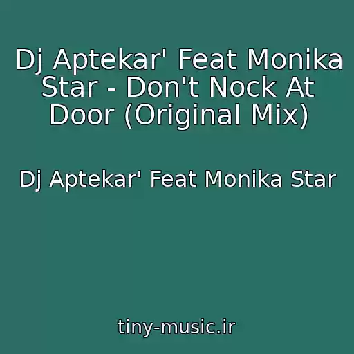 کاور آهنگ Dj Aptekar' Feat Monika Star - Don't Nock At Door (Original Mix) از Dj Aptekar' Feat Monika Star