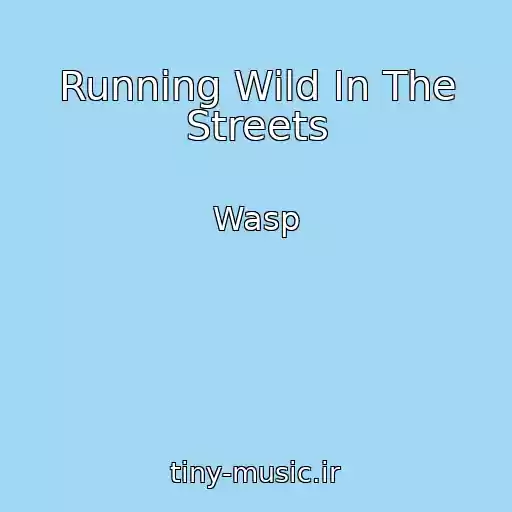 کاور آهنگ Running Wild In The Streets از Wasp