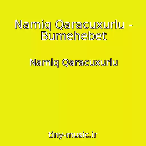 کاور آهنگ Namiq Qaracuxurlu - Bumehebet از Namiq Qaracuxurlu