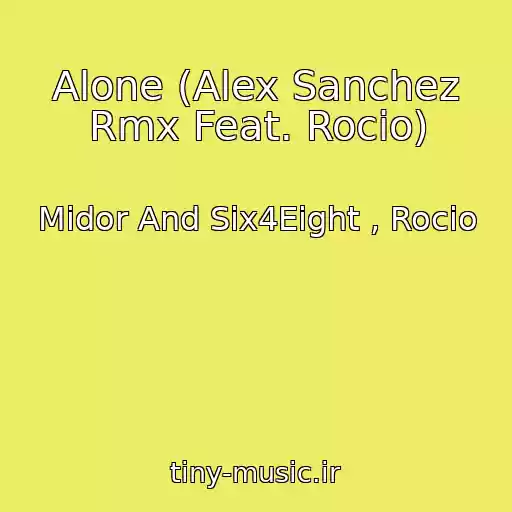 کاور آهنگ Alone (Alex Sanchez Rmx Feat. Rocio) از Midor And Six4Eight , Rocio