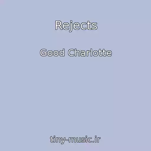 کاور آهنگ Rejects از Good Charlotte