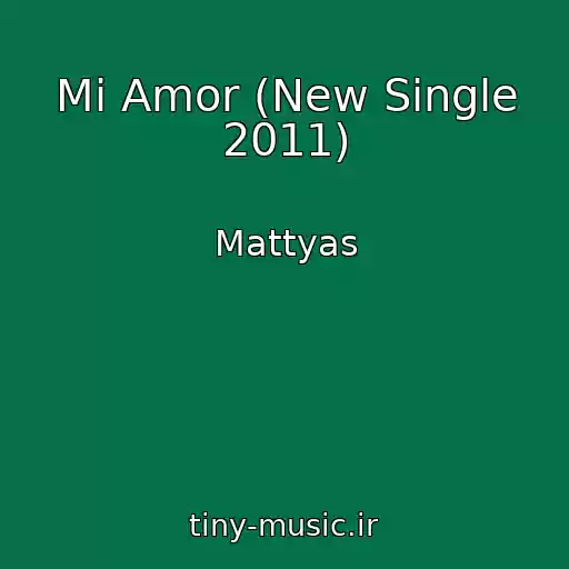 کاور آهنگ Mi Amor (New Single 2011) از Mattyas