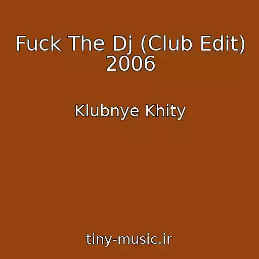 کاور آهنگ Fuck The Dj (Club Edit) 2006 از Klubnye Khity