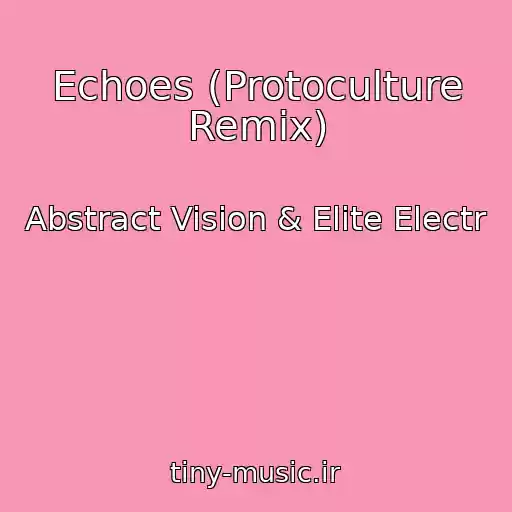کاور آهنگ Echoes (Protoculture Remix) از Abstract Vision & Elite Electr