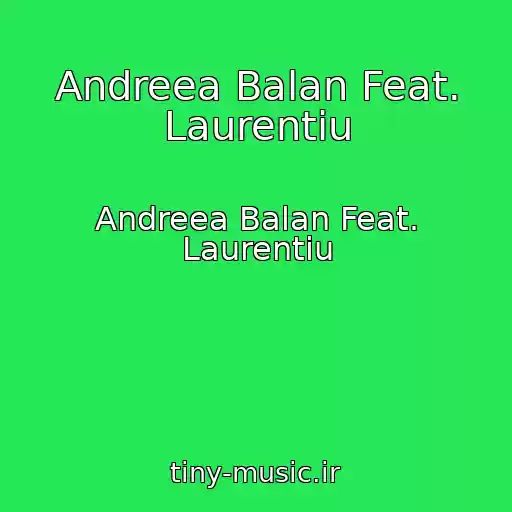 کاور آهنگ Andreea Balan Feat. Laurentiu از Andreea Balan Feat. Laurentiu