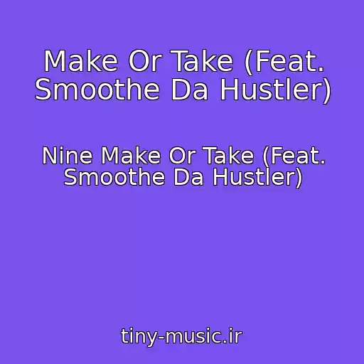 کاور آهنگ Make Or Take (Feat. Smoothe Da Hustler) از Nine Make Or Take (Feat. Smoothe Da Hustler)