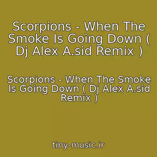 کاور آهنگ Scorpions - When The Smoke Is Going Down ( Dj Alex A.sid Remix ) از Scorpions - When The Smoke Is Going Down ( Dj Alex A.sid Remix )