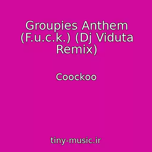 کاور آهنگ Groupies Anthem (F.u.c.k.) (Dj Viduta Remix) از Coockoo