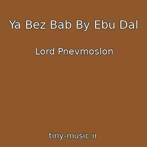 کاور آهنگ Ya Bez Bab By Ebu Dal از Lord Pnevmoslon