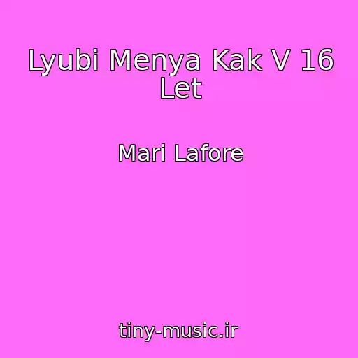 کاور آهنگ Lyubi Menya Kak V 16 Let از Mari Lafore