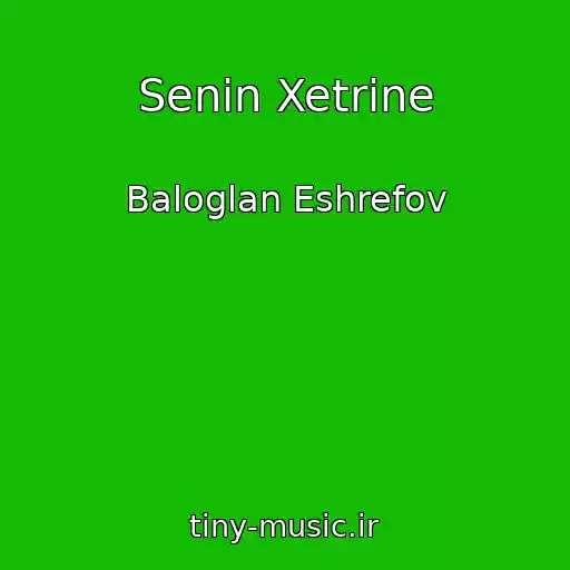 کاور آهنگ Senin Xetrine از Baloglan Eshrefov