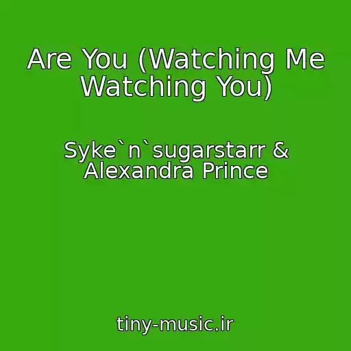 کاور آهنگ Are You (Watching Me Watching You) از Syke`n`sugarstarr & Alexandra Prince
