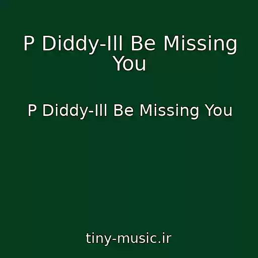 کاور آهنگ P Diddy-Ill Be Missing You از P Diddy-Ill Be Missing You