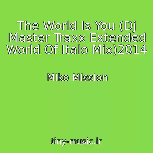 کاور آهنگ The World Is You (Dj Master Traxx Extended World Of Italo Mix)2014 از Miko Mission